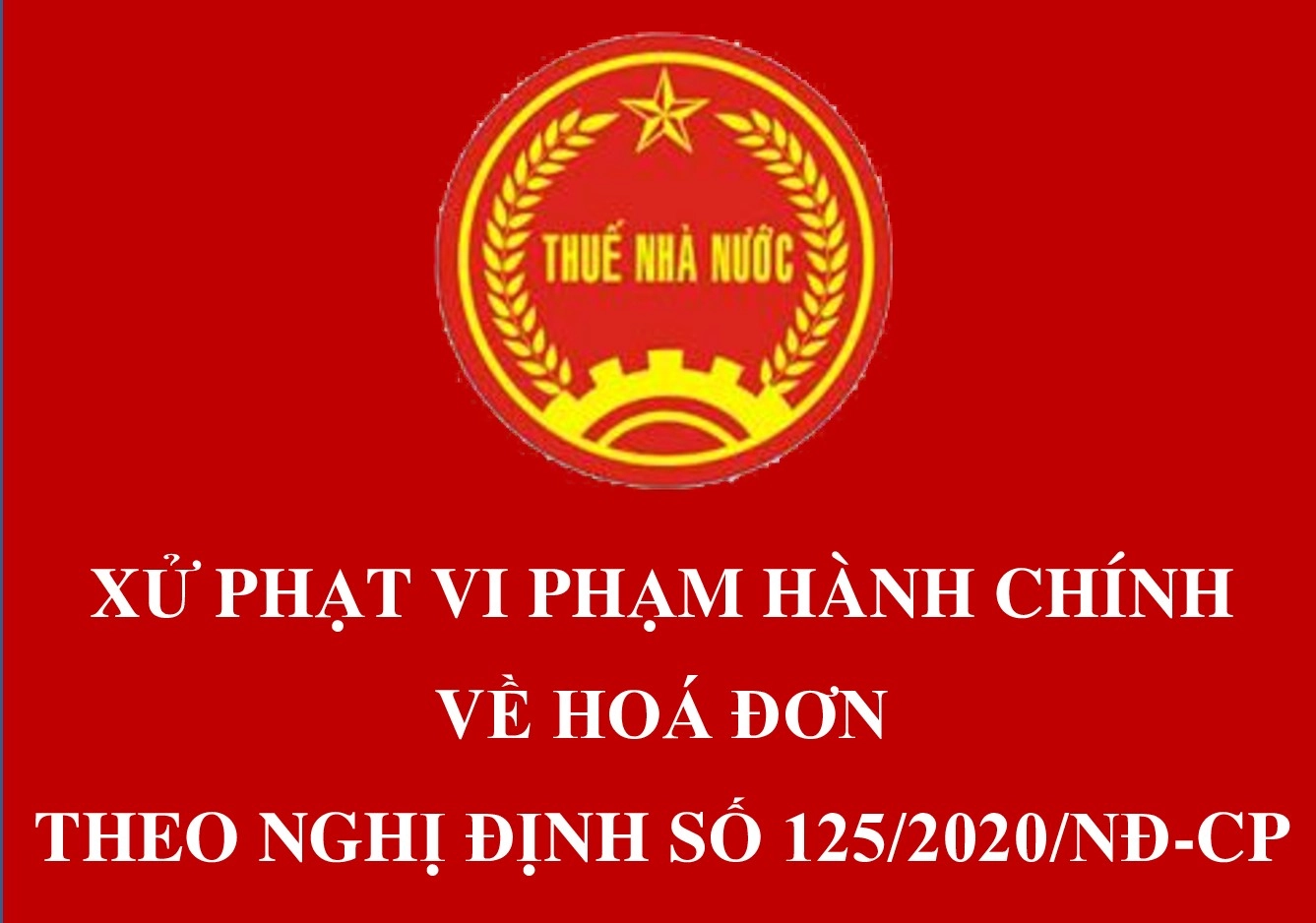 Nghị định 125/2020/NĐ-CP: Quy định xử phạt vi phạm hành chính về thuế, hóa đơn