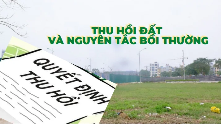 Luật Đất đai 2024: Nguyên tắc bồi thường, hỗ trợ, tái định cư khi Nhà nước thu hồi đất