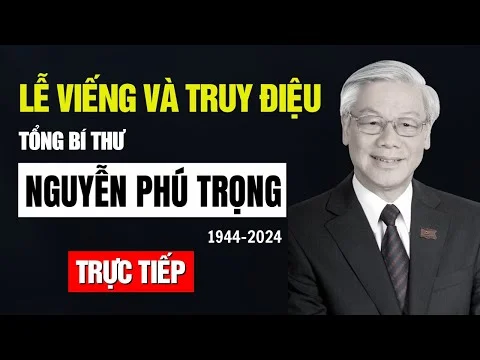 TRỰC TIẾP: Lễ truy điệu và an táng Tổng Bí thư Nguyễn Phú Trọng